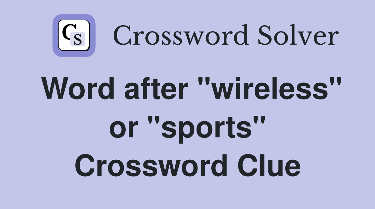 Word after "wireless" or "sports" Crossword Clue