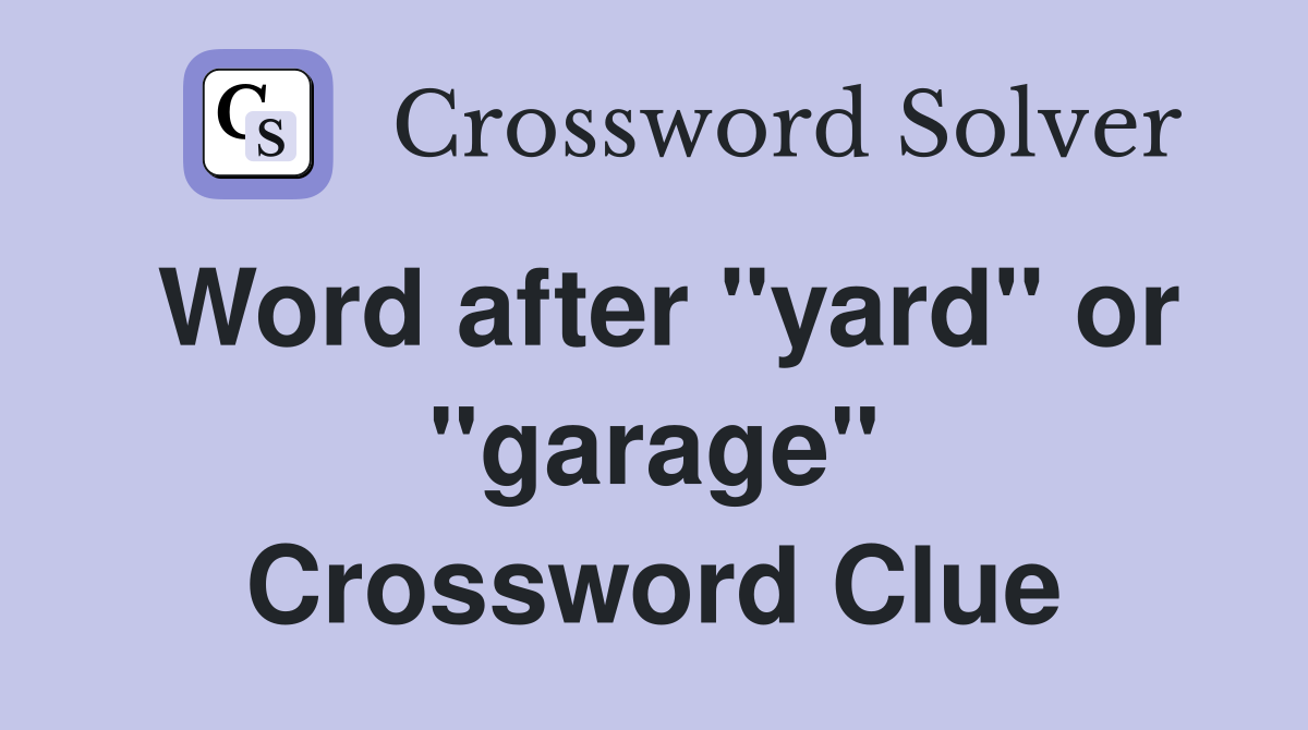 Word after "yard" or "garage" Crossword Clue