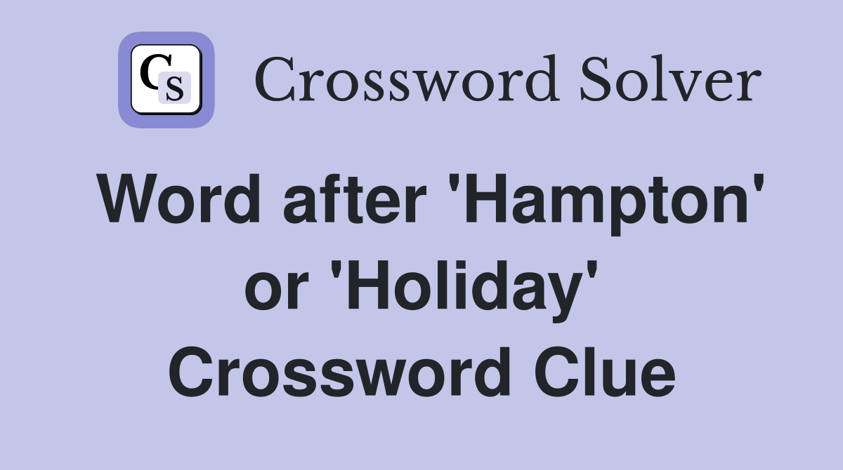 Word after 'Hampton' or 'Holiday' Crossword Clue