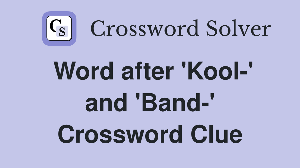 Word after 'Kool-' and 'Band-' Crossword Clue