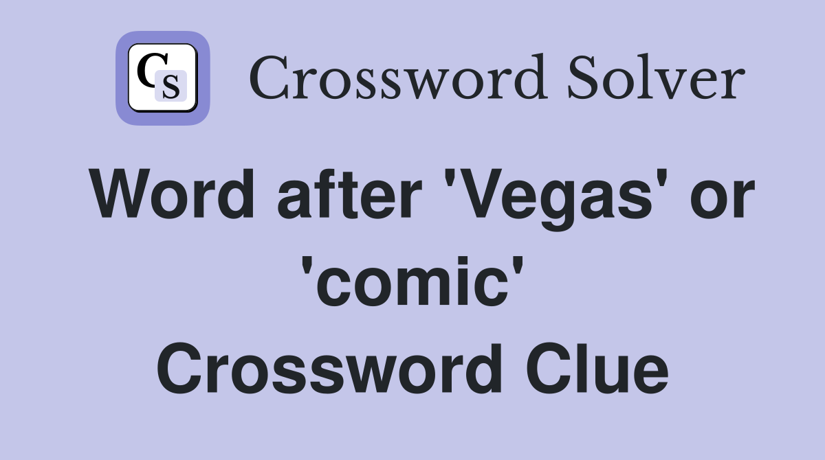 Word after 'Vegas' or 'comic' Crossword Clue