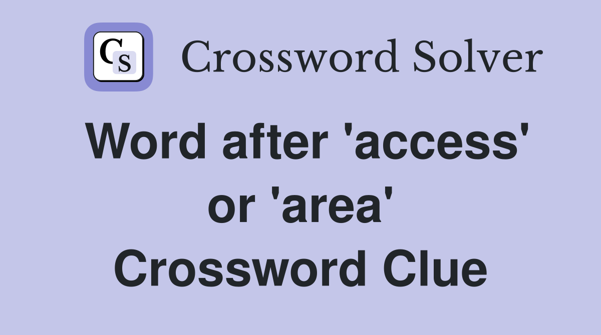 Word after 'access' or 'area' Crossword Clue