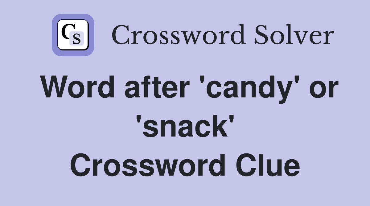 Word after 'candy' or 'snack' Crossword Clue