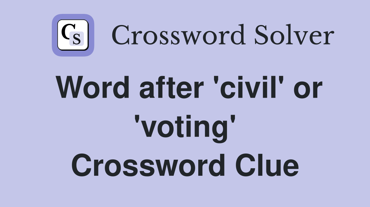 Word after 'civil' or 'voting' Crossword Clue