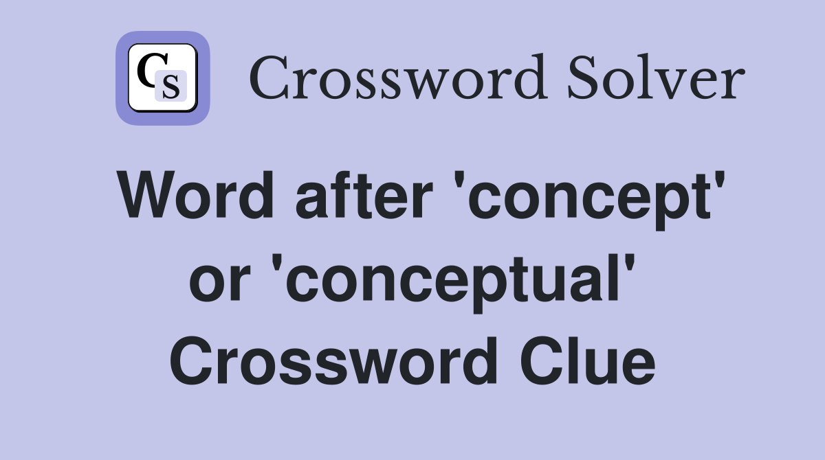 Word after 'concept' or 'conceptual' Crossword Clue