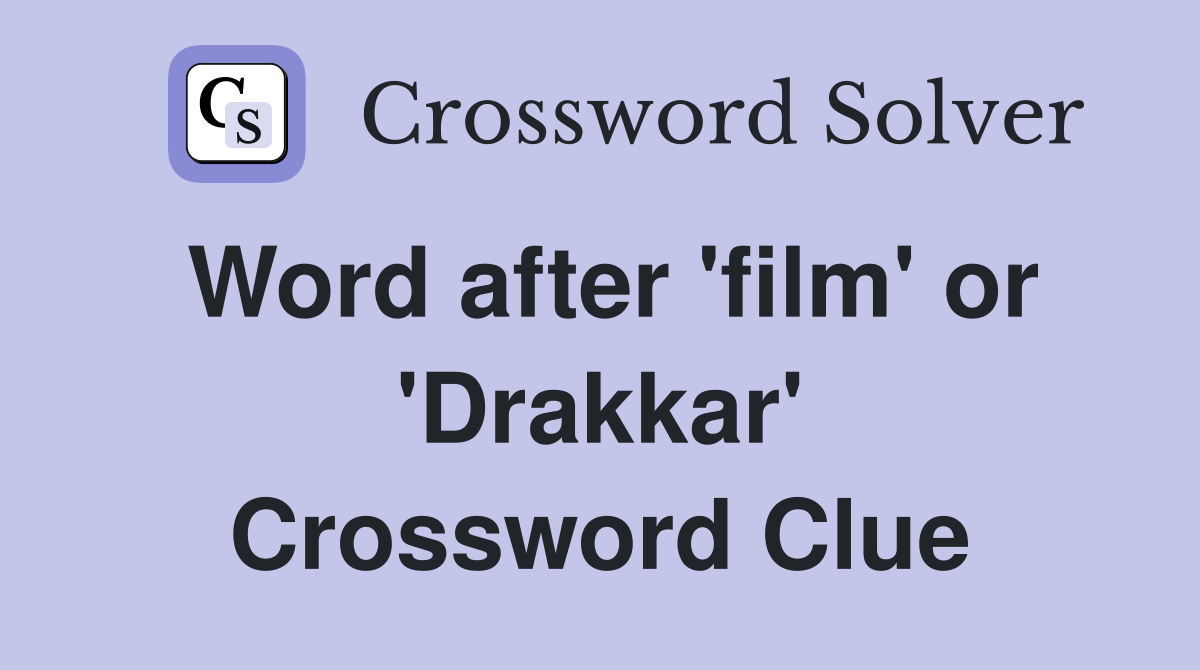 Word after 'film' or 'Drakkar' Crossword Clue
