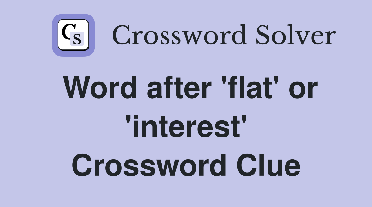 Word after 'flat' or 'interest' Crossword Clue