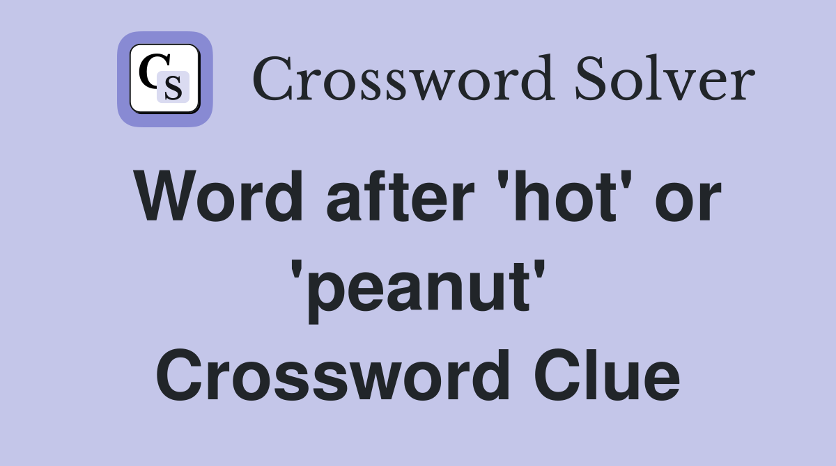 Word after 'hot' or 'peanut' Crossword Clue