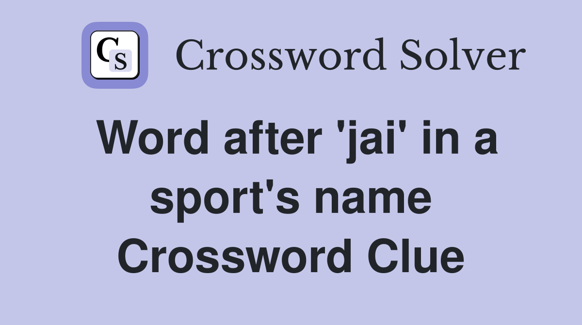 Word after 'jai' in a sport's name Crossword Clue