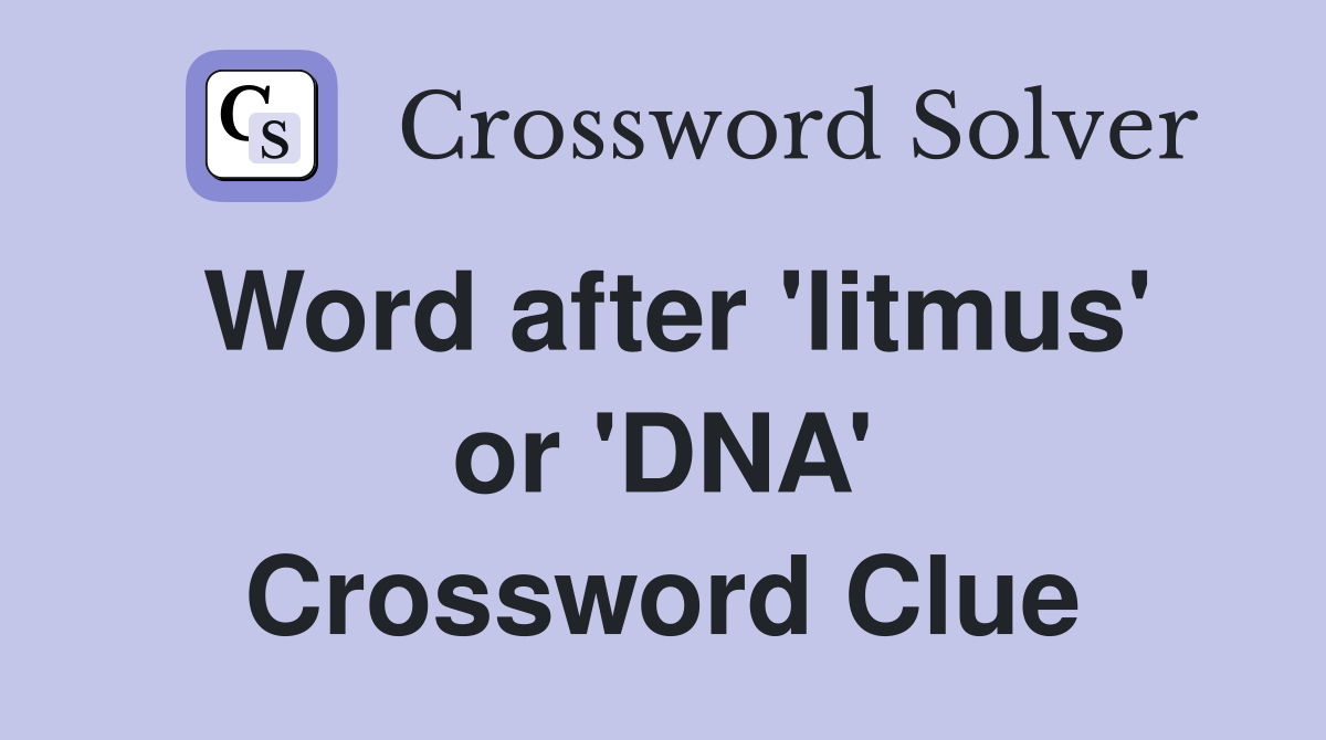 Word after 'litmus' or 'DNA' Crossword Clue