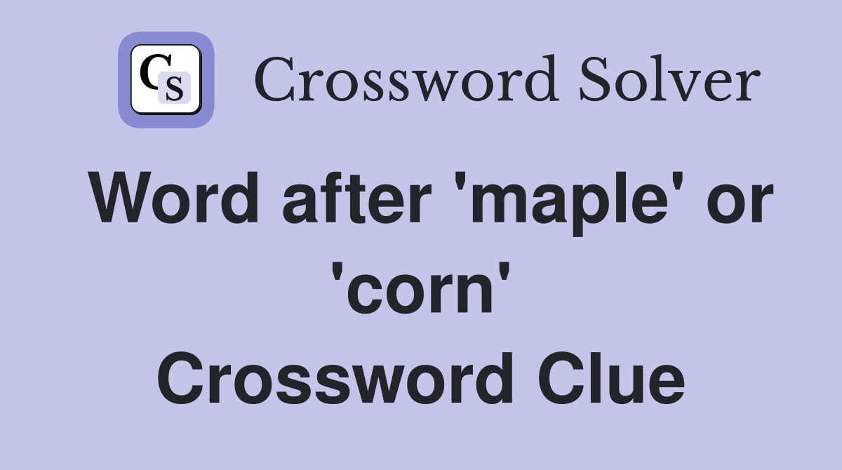 Word after 'maple' or 'corn' Crossword Clue