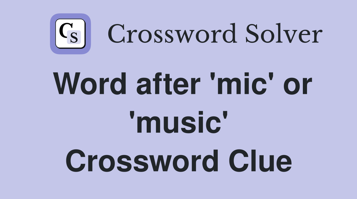 Word after 'mic' or 'music' Crossword Clue
