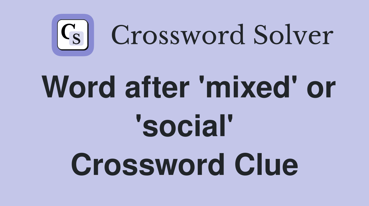 Word after 'mixed' or 'social' Crossword Clue