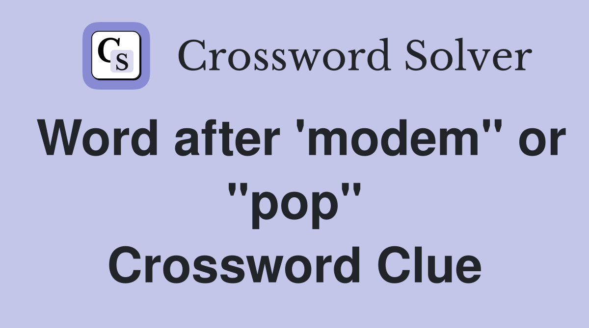 Word after 'modem" or "pop" Crossword Clue