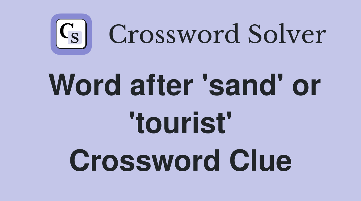 Word after 'sand' or 'tourist' Crossword Clue