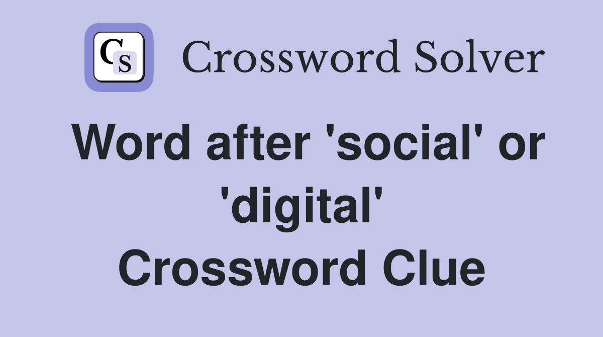 Word after 'social' or 'digital' Crossword Clue