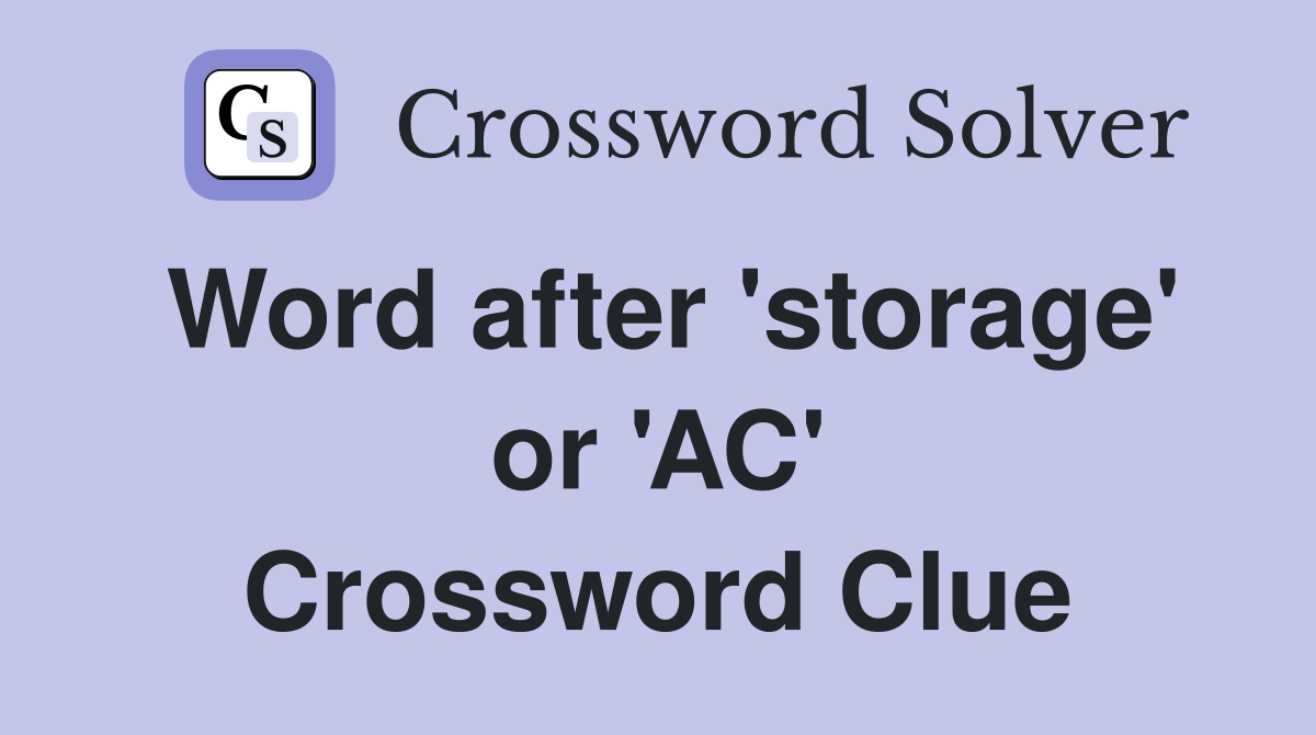 Word after 'storage' or 'AC' Crossword Clue