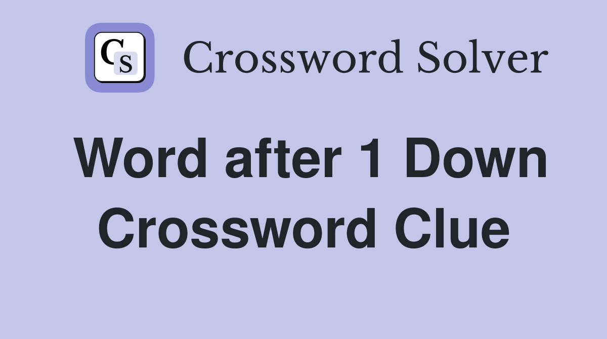 Word after 1 Down Crossword Clue