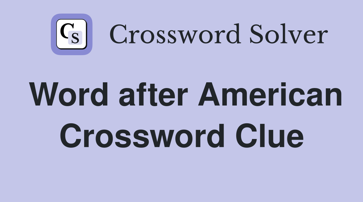 Word after American Crossword Clue