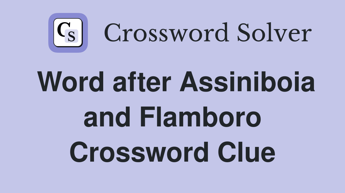 Word after Assiniboia and Flamboro Crossword Clue
