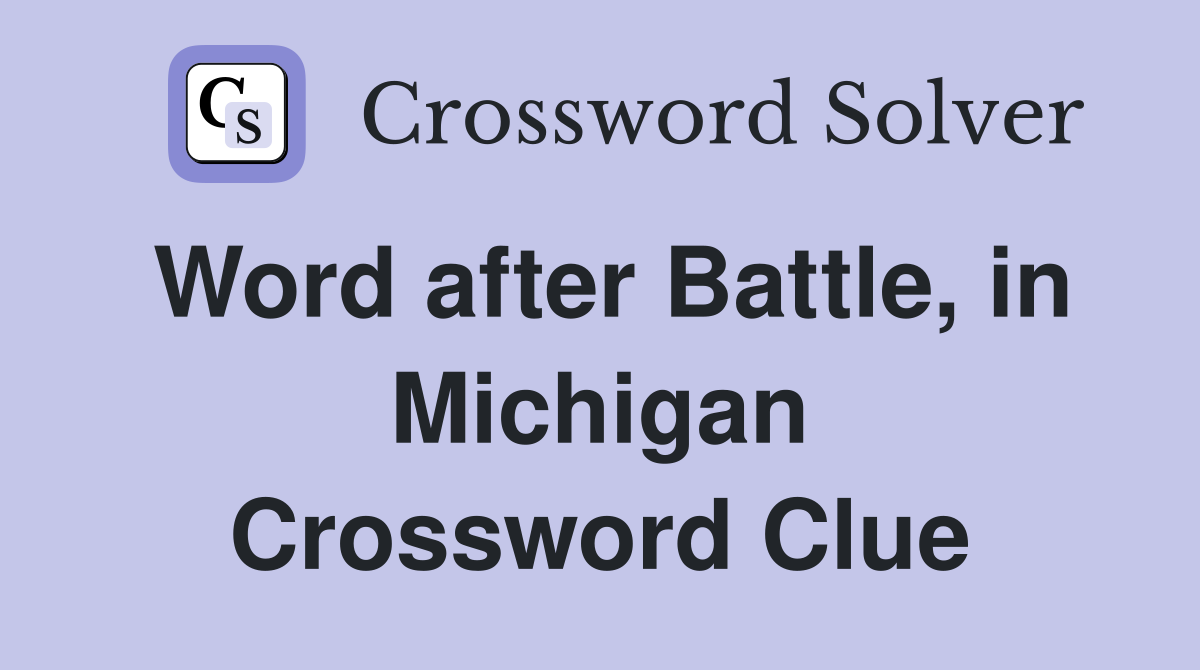 Word after Battle, in Michigan Crossword Clue