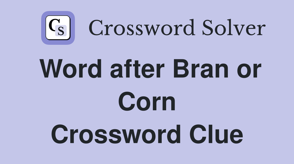 Word after Bran or Corn Crossword Clue