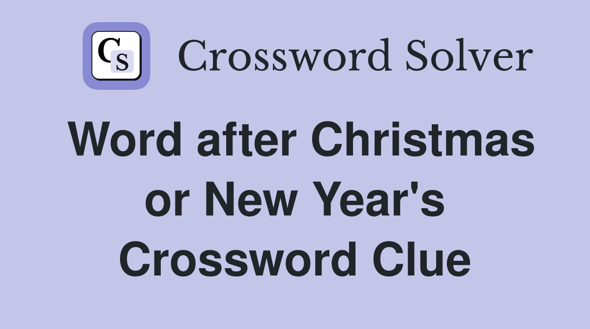 Word after Christmas or New Year's Crossword Clue