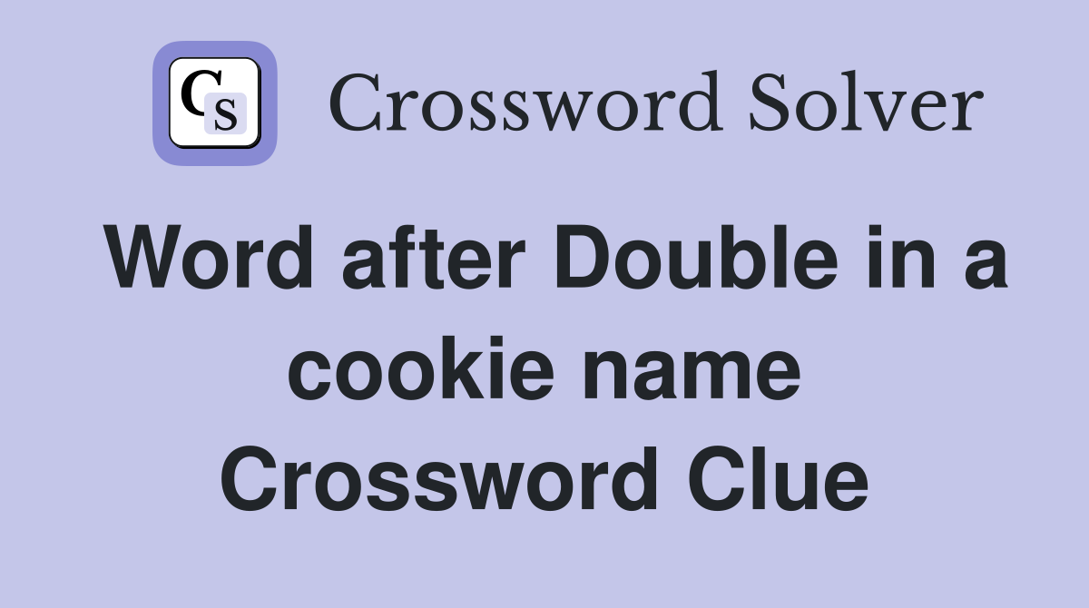 Word after Double in a cookie name Crossword Clue