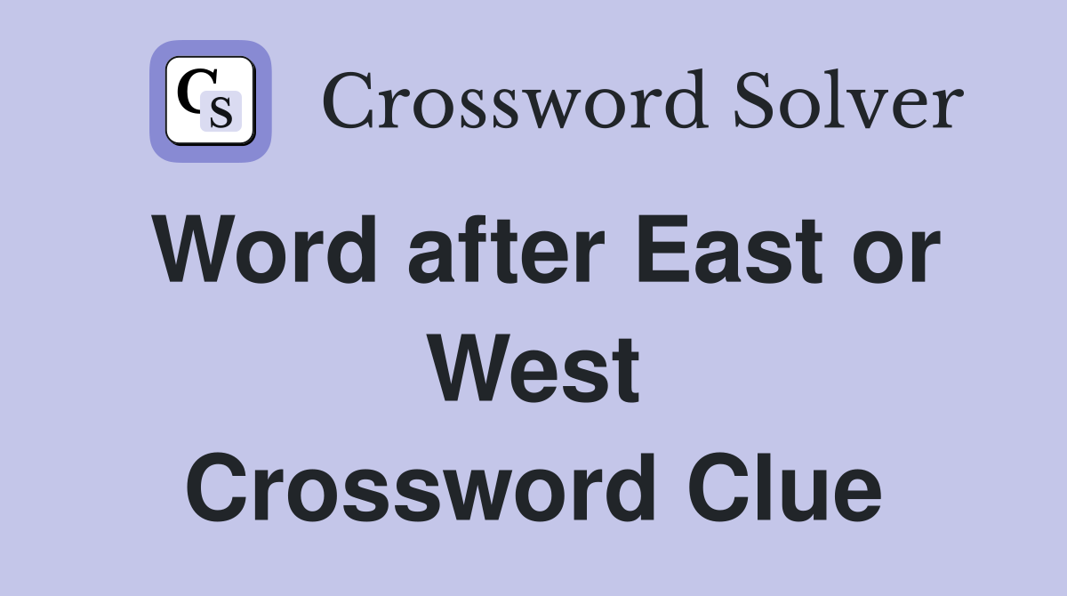 Word after East or West Crossword Clue