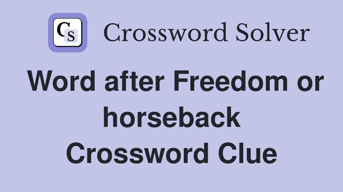 Word after Freedom or horseback Crossword Clue
