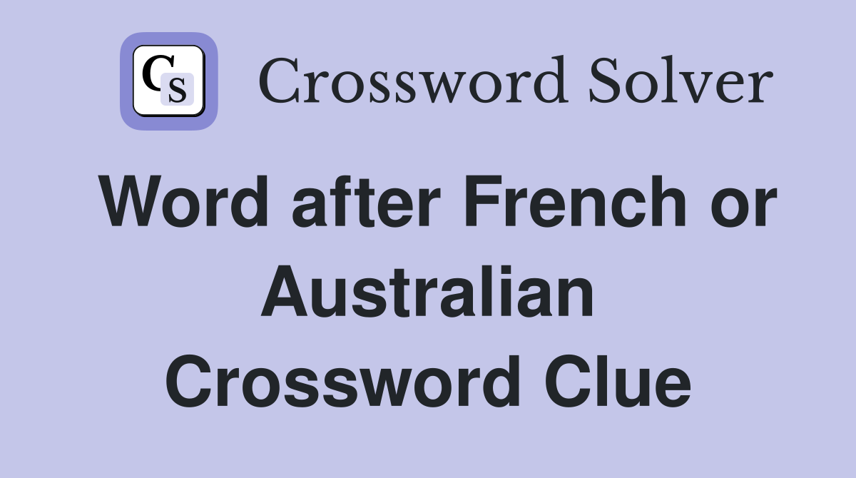 Word after French or Australian Crossword Clue