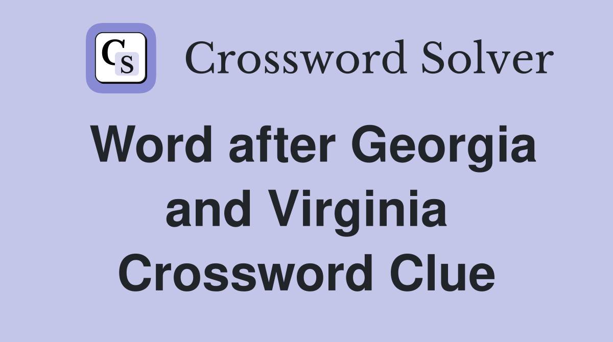 Word after Georgia and Virginia Crossword Clue