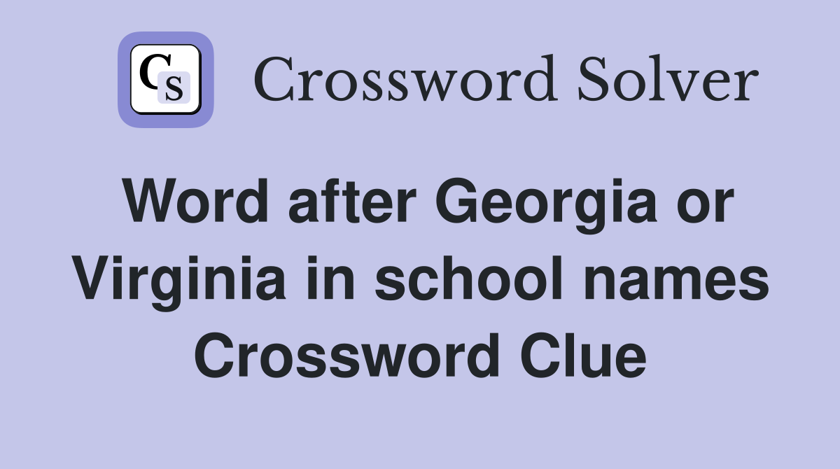 Word after Georgia or Virginia in school names Crossword Clue