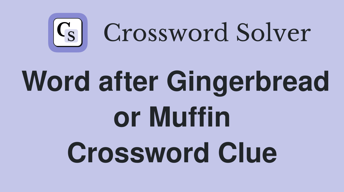 Word after Gingerbread or Muffin Crossword Clue