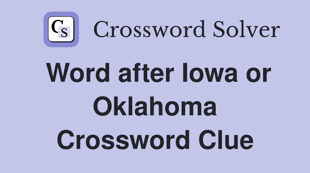 Word after Iowa or Oklahoma Crossword Clue