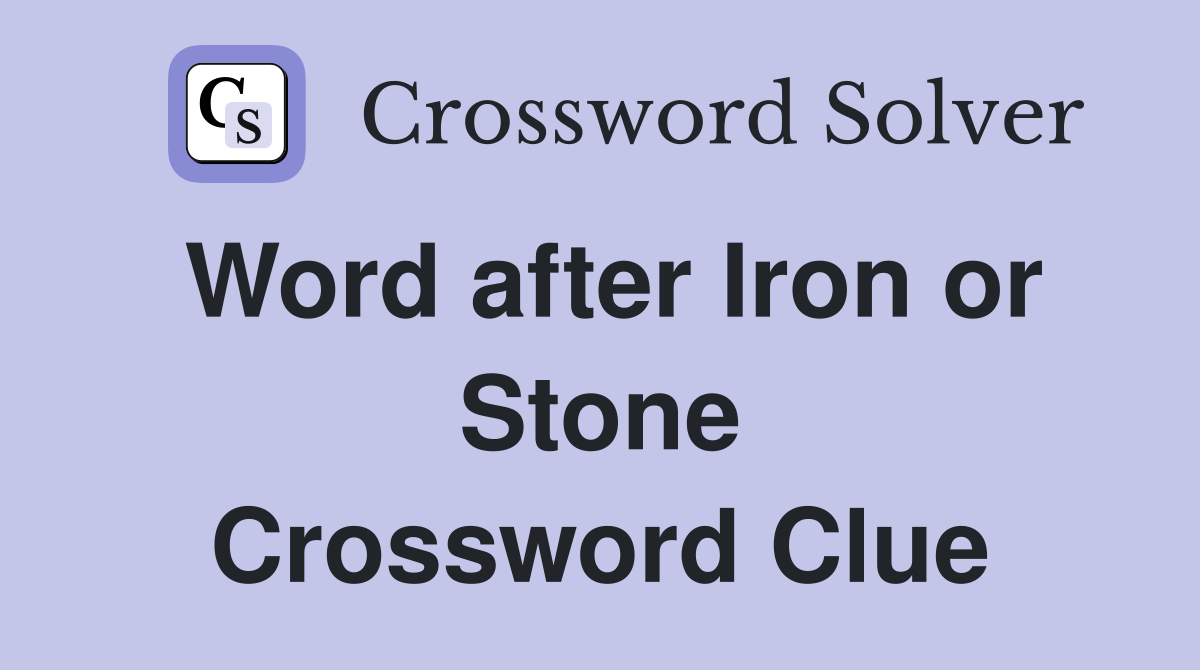 Word after Iron or Stone Crossword Clue