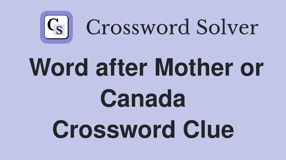 Word after Mother or Canada Crossword Clue