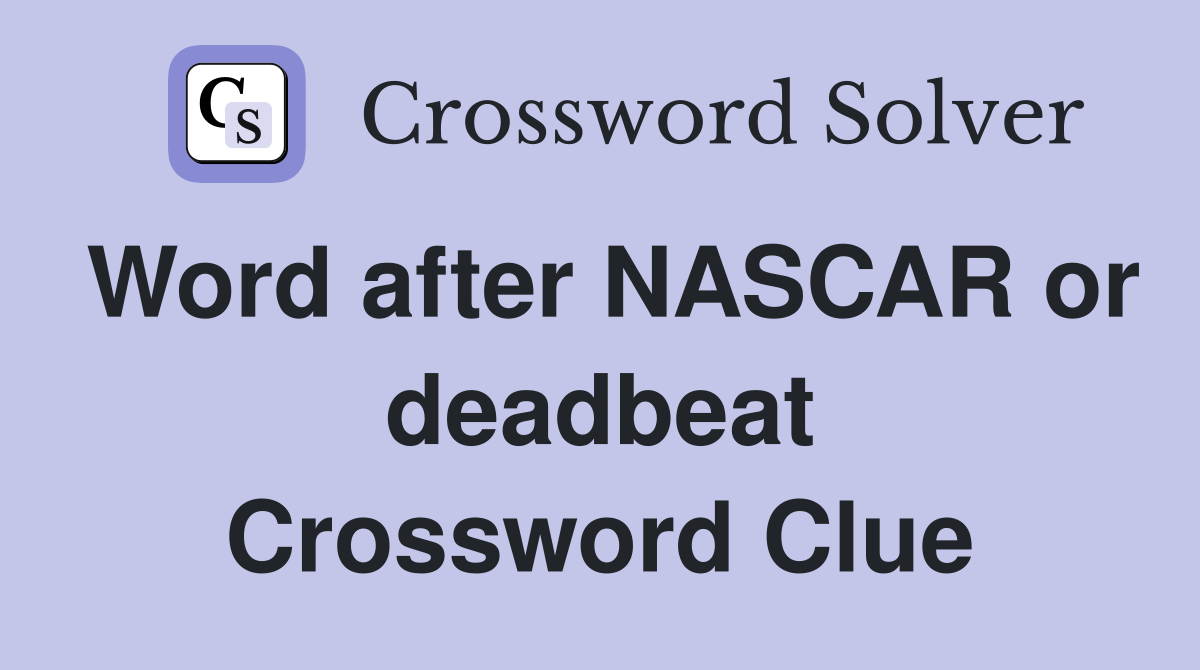 Word after NASCAR or deadbeat Crossword Clue