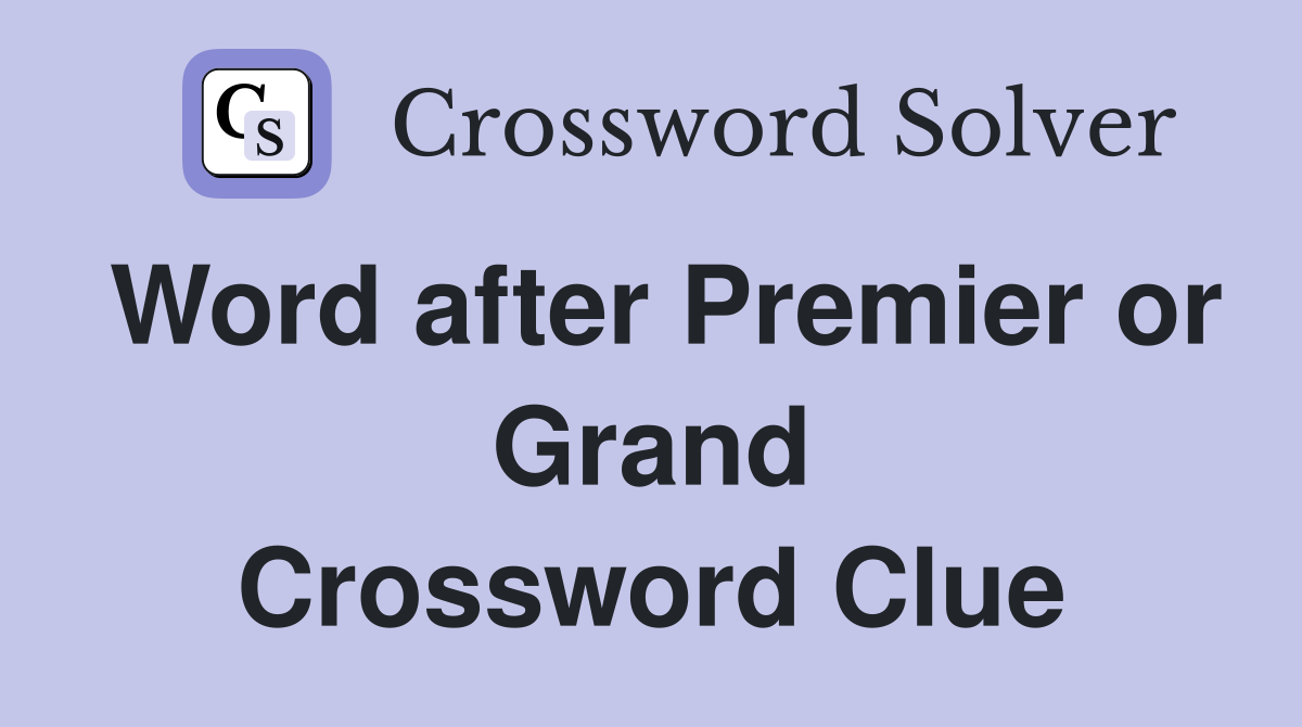 Word after Premier or Grand Crossword Clue