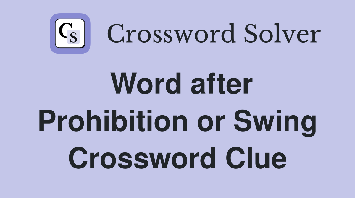 Word after Prohibition or Swing Crossword Clue