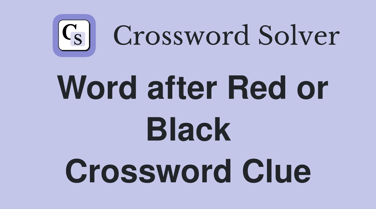 Word after Red or Black Crossword Clue