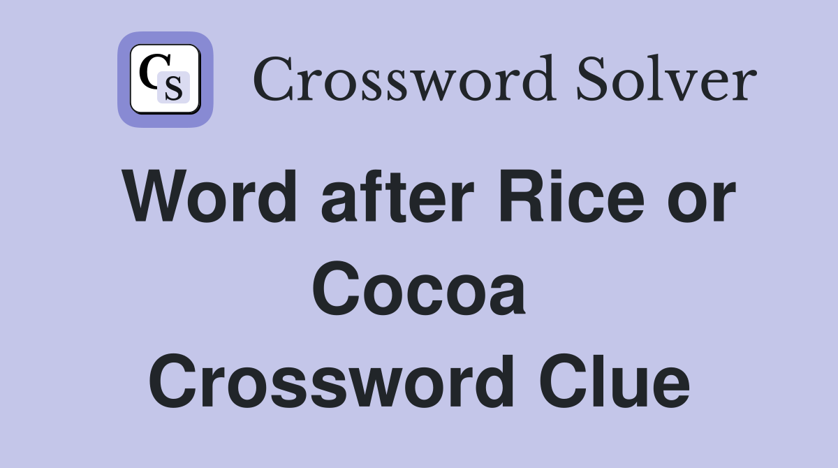 Word after Rice or Cocoa Crossword Clue