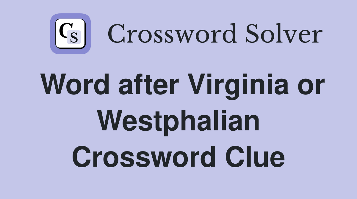 Word after Virginia or Westphalian Crossword Clue