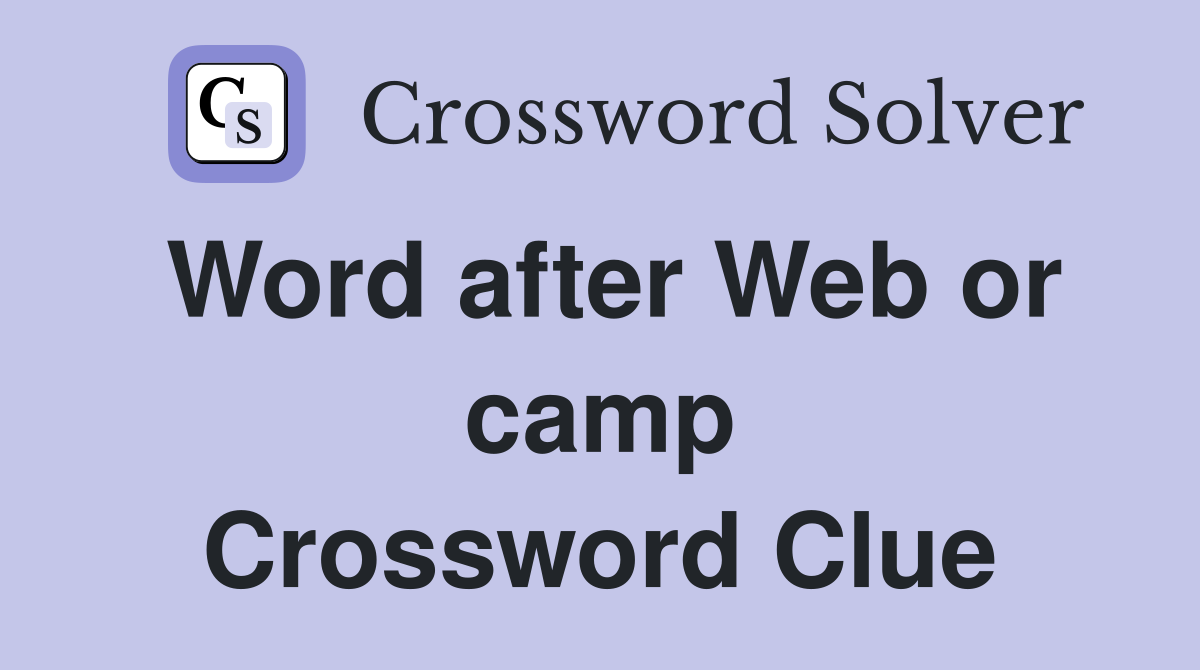 Word after Web or camp Crossword Clue