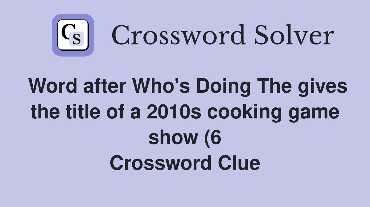 Word after Who #39 s Doing The gives the title of a 2010s cooking game show Word after Who #39 s Doing The gives the title of a 2010s cooking game show