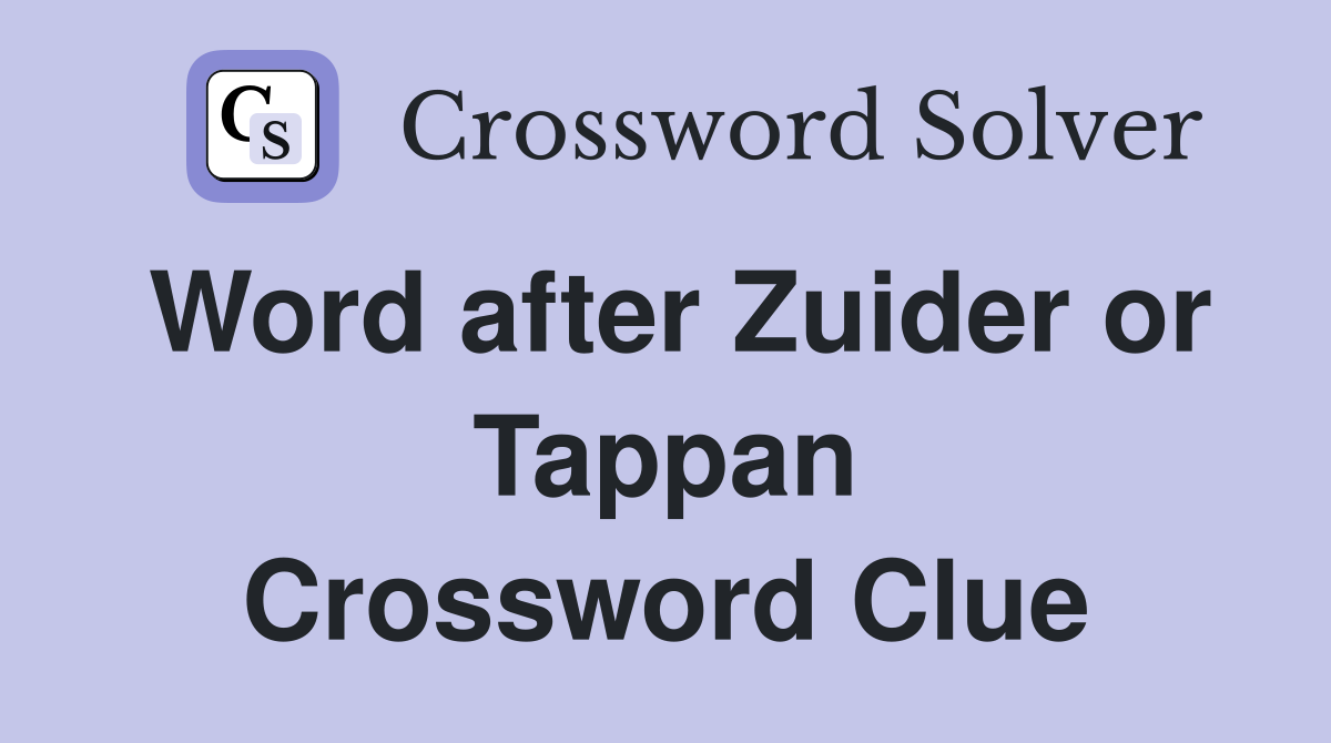 Word after Zuider or Tappan Crossword Clue