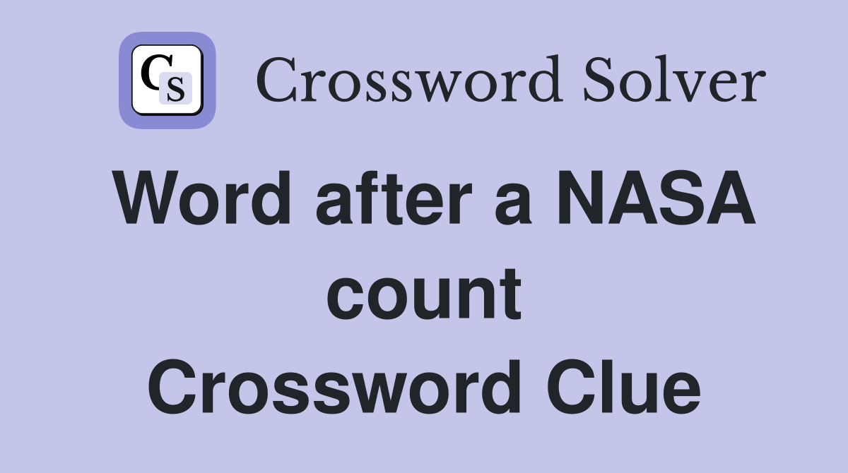 Word after a NASA count Crossword Clue