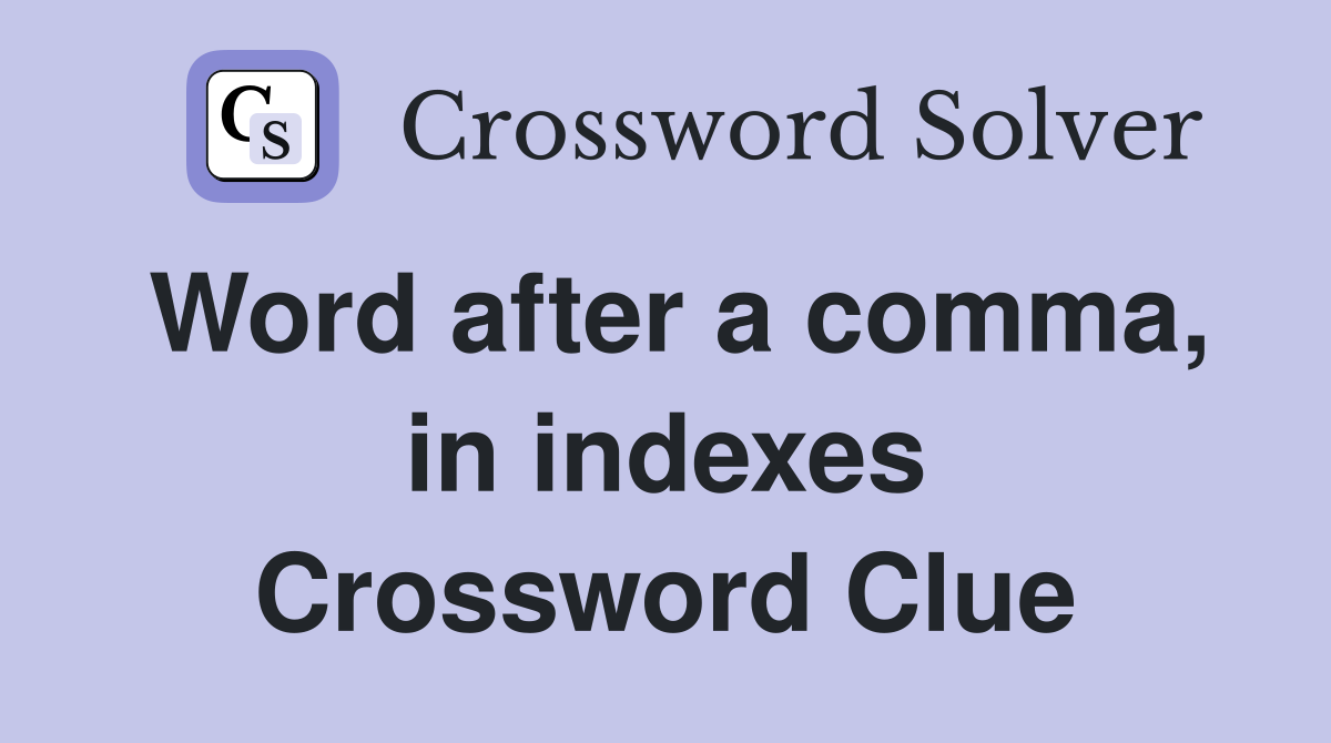 Word after a comma, in indexes Crossword Clue