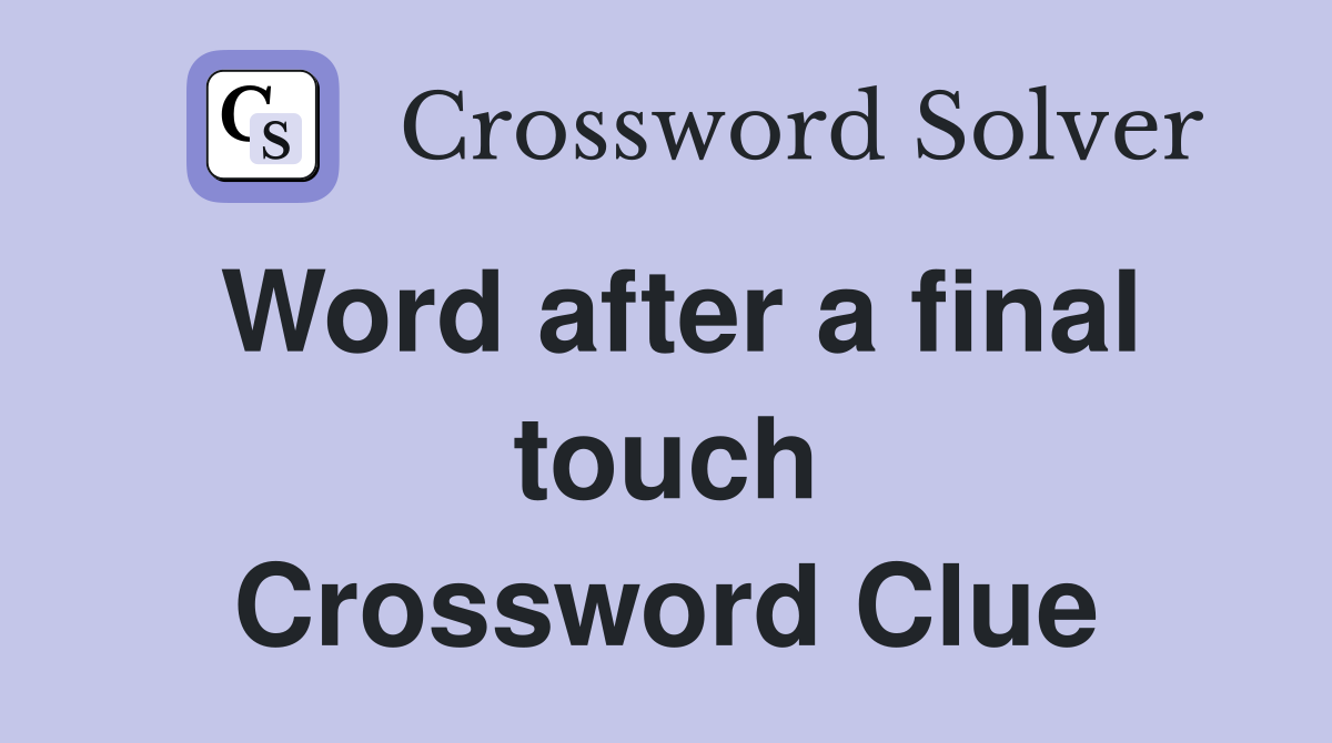 Word after a final touch Crossword Clue