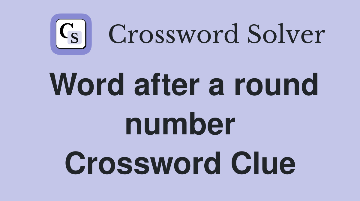 Word after a round number Crossword Clue